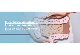 Microbiote intestinal : Et si votre bien-être passait par votre ventre ?